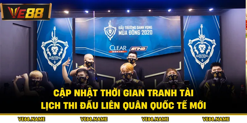 Cập nhật thời gian tranh tài lịch thi đấu liên quân quốc tế mới