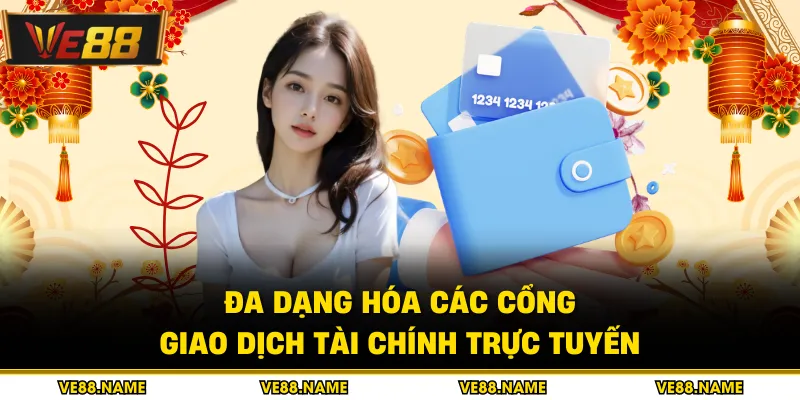 Nạp tiền 3 Đa dạng hóa các cổng giao dịch tài chính trực tuyến