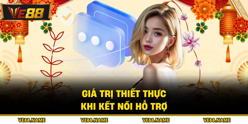 Giá trị thiết thực khi kết nối hỗ trợ