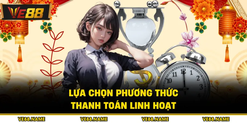 Rút tiền 2 Lựa chọn phương thức thanh toán linh hoạt