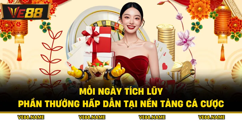 Mỗi Ngày Tích Lũy - Phần Thưởng Hấp Dẫn Tại Nền Tảng Cá Cược