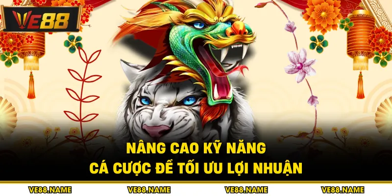 Nâng cao kỹ năng cá cược để tối ưu lợi nhuận