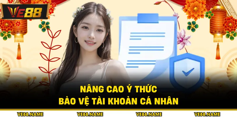 Chính sách bảo mật 4 Nâng cao ý thức bảo vệ tài khoản cá nhân
