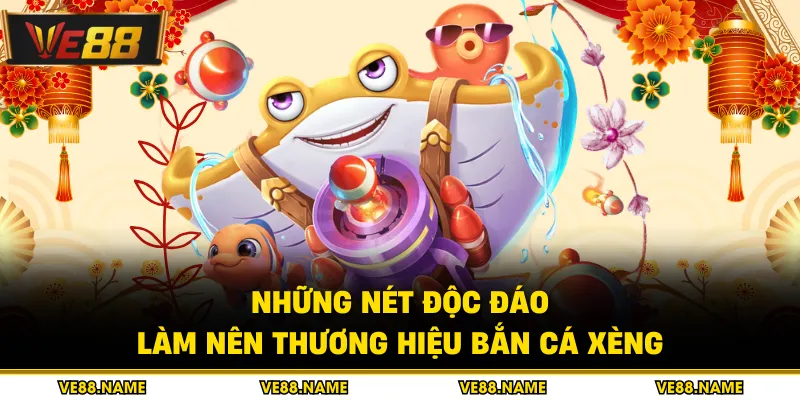 Những nét độc đáo làm nên thương hiệu bắn cá xèng