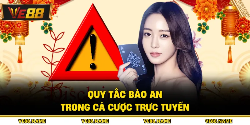 Miễn Trừ Trách Nhiệm 3 Quy tắc bảo an trong cá cược trực tuyến