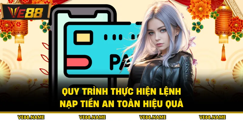 Nạp tiền 1 Quy trình thực hiện lệnh nạp tiền an toàn hiệu quả