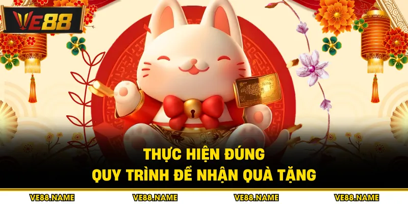 Thực hiện đúng quy trình để nhận quà tặng