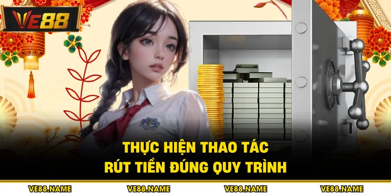 Rút tiền 1 Thực hiện thao tác rút tiền đúng quy trình