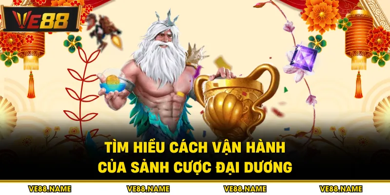 Bắn cá 1 Tìm hiểu cách vận hành của sảnh cược đại dương