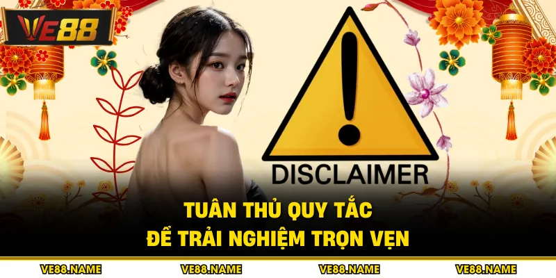 Miễn Trừ Trách Nhiệm 4 Tuân thủ quy tắc để trải nghiệm trọn vẹn