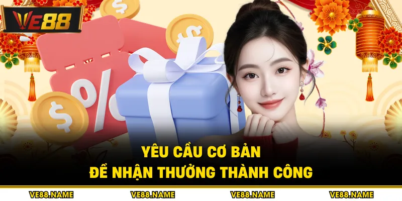 Yêu cầu cơ bản để nhận thưởng thành công